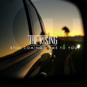 The Rising - Still Coming Home To You